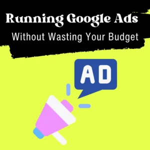 How to Run Google Ads Without Wasting Your Budget