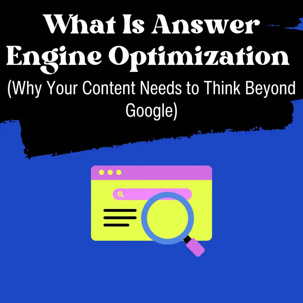 What Is Answer Engine Optimization and Why Your Content Needs to Think Beyond Google