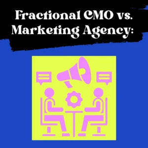 Fractional CMO vs. Marketing Agency: Which One Does a Growing Business Actually Need