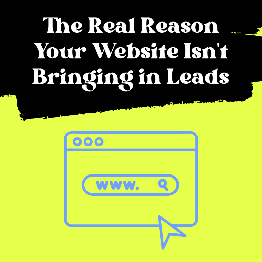 The Real Reason Your Website Isn't Bringing in Leads