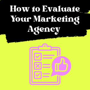 How to Evaluate Your Marketing Agency Before You Waste Another Six Months